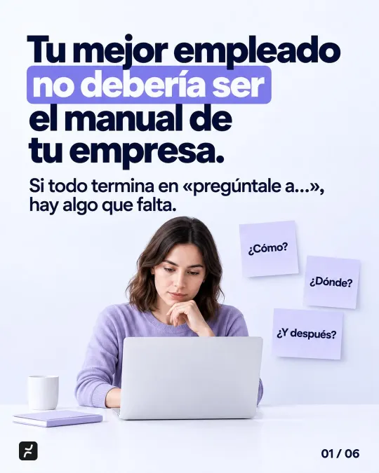 Tu mejor empleado no debería ser el manual de tu empresa. Si todo termina en «pregúntale a…», hay algo que falta. ¿Cómo? ¿Dónde? ¿Y después?