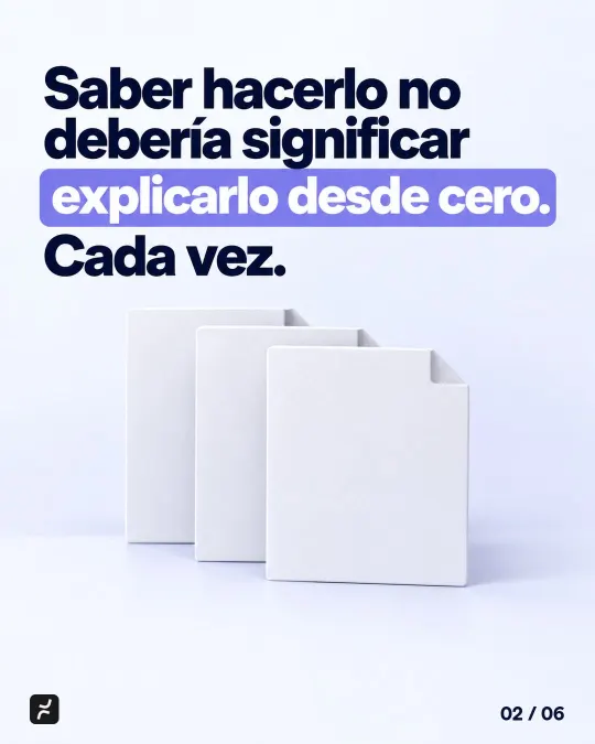Saber hacerlo no debería significar explicarlo desde cero. Cada vez.