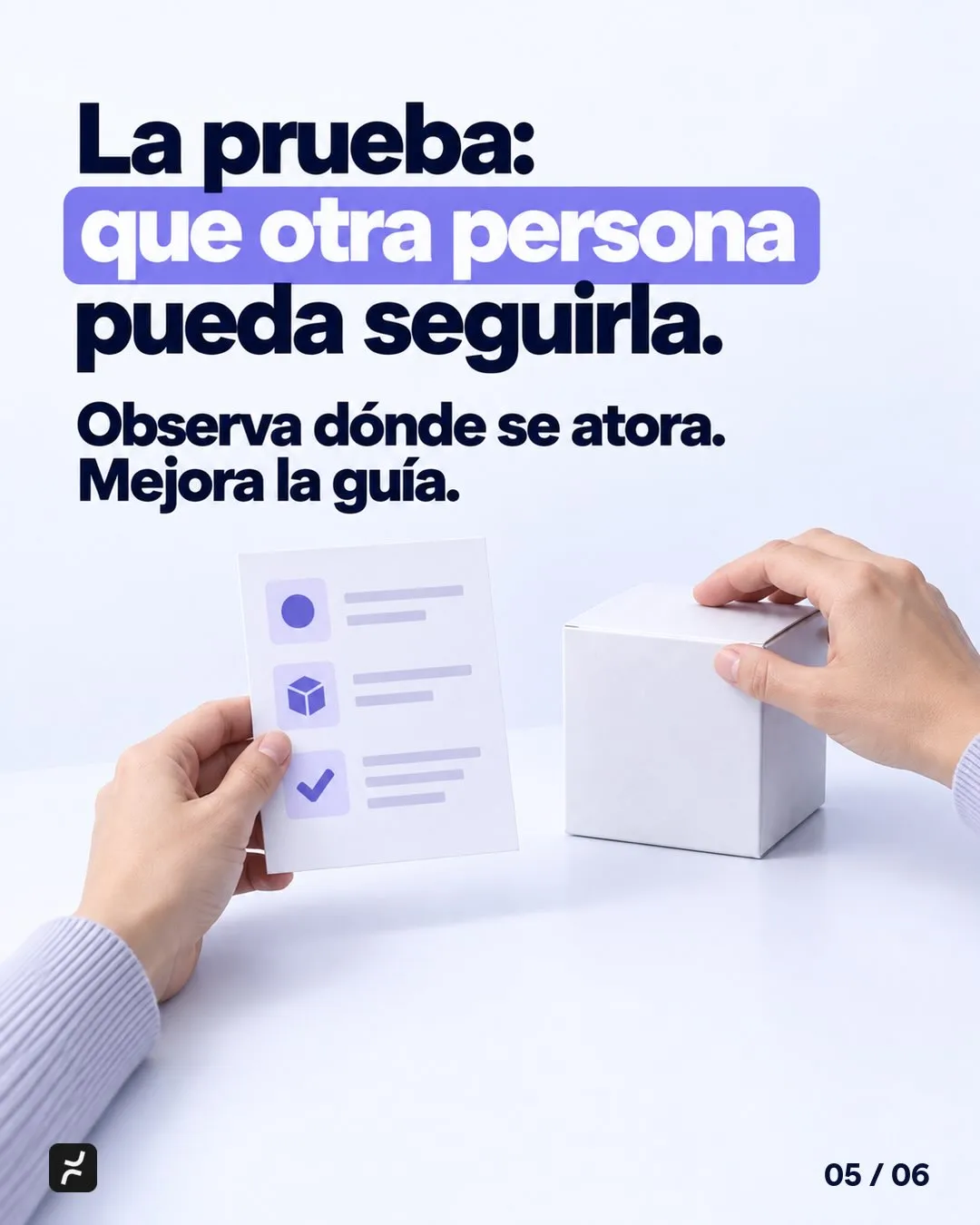 La prueba: que otra persona pueda seguirla. Observa dónde se atora. Mejora la guía.