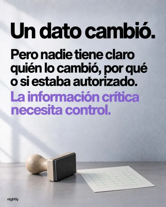 Un dato cambió. Pero nadie tiene claro quién lo cambió, por qué o si estaba autorizado. La información crítica necesita control.
