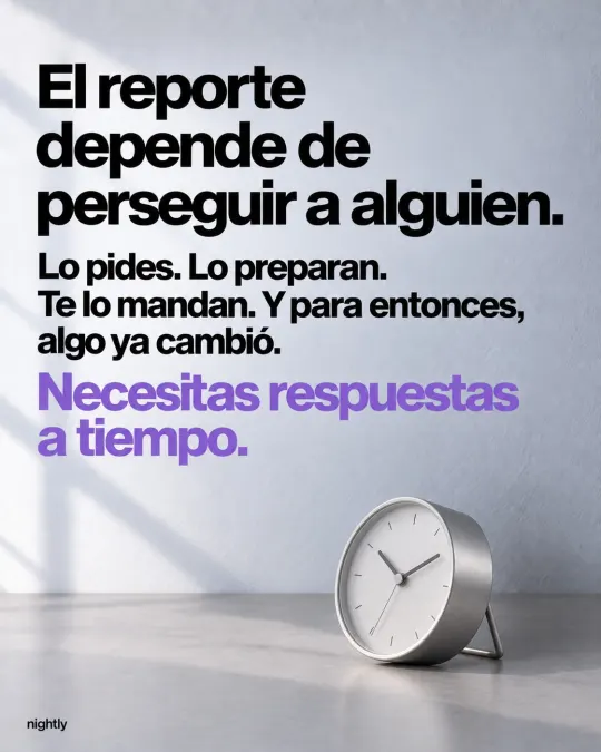 El reporte depende de perseguir a alguien. Lo pides. Lo preparan. Te lo mandan. Y para entonces, algo ya cambió. Necesitas respuestas a tiempo.