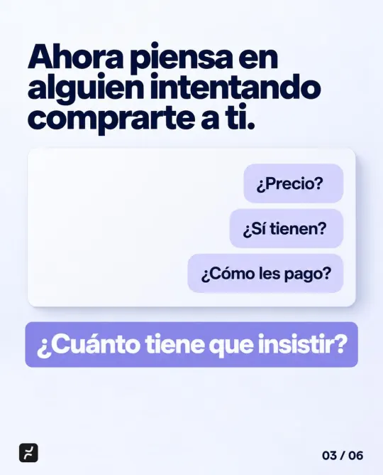 Ahora piensa en alguien intentando comprarte a ti. ¿Precio? ¿Sí tienen? ¿Cómo les pago? ¿Cuánto tiene que insistir?