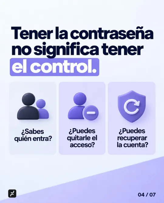 Tener la contraseña no significa tener el control. ¿Sabes quién entra? ¿Puedes quitarle el acceso? ¿Puedes recuperar la cuenta?