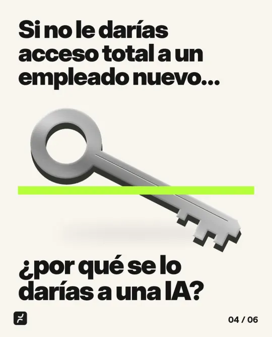 Si no le darías acceso total a un empleado nuevo… ¿por qué se lo darías a una IA?