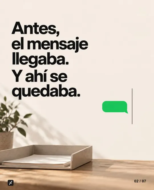 Antes, el mensaje llegaba. Y ahí se quedaba.